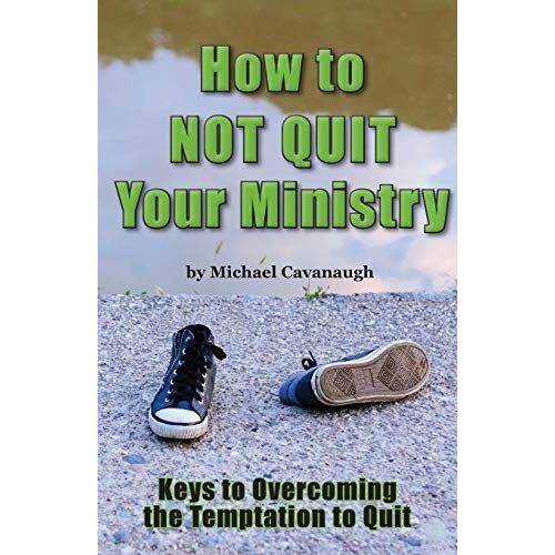 How To Not Quit Your Ministry
