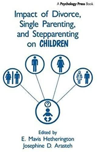 Impact Of Divorce, Single Parenting And Stepparenting On Children