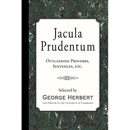 Jacula Prudentum: Outlandish Proverbs, Sentences, Etc.