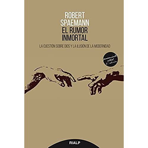 El Rumor Inmortal : La Cuestión Sobre Dios Y La Ilusión De La Modernidad