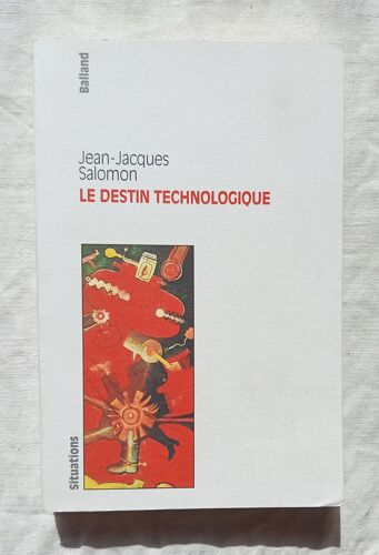 Jean-Jacques Salomon, Le Destin Technologique, Editions Balland, Collection "Situations", 1992