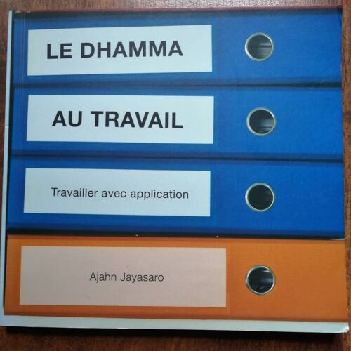 Ajahn Jayasaro. Le Dhamma Au Travail. Travailler Avec Application. Thailand, 2011