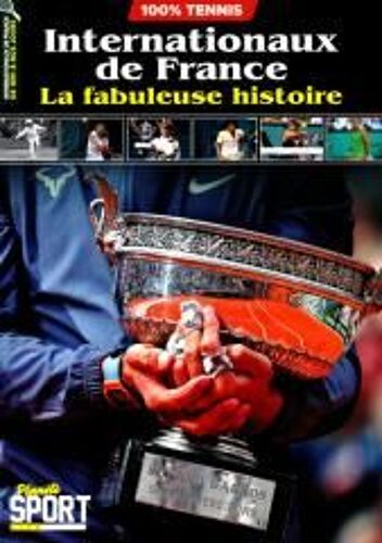 Planète Sport Life 2 Internationaux De France La Fabuleuse Histoire