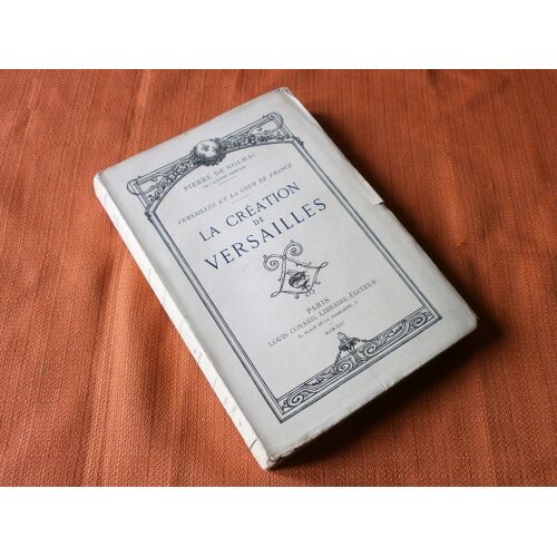 Versailles Et La Cour De France , La Création De Versailles , Pierre De Nolhac , Louis Conard 1925 , Histoire , Architecture , Ancien Régime