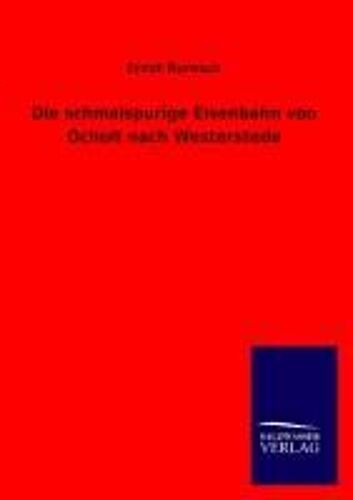 Die Schmalspurige Eisenbahn Von Ocholt Nach Westerstede