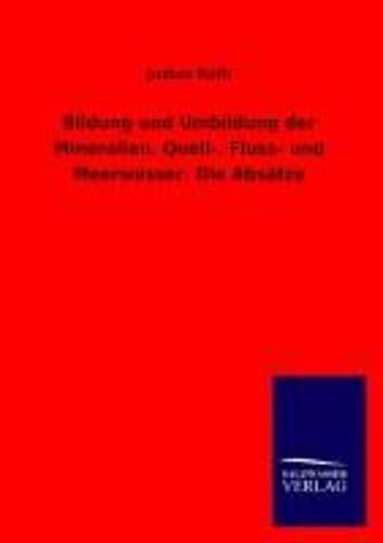 Bildung Und Umbildung Der Mineralien. Quell-, Fluss- Und Meerwasser. Die Absätze