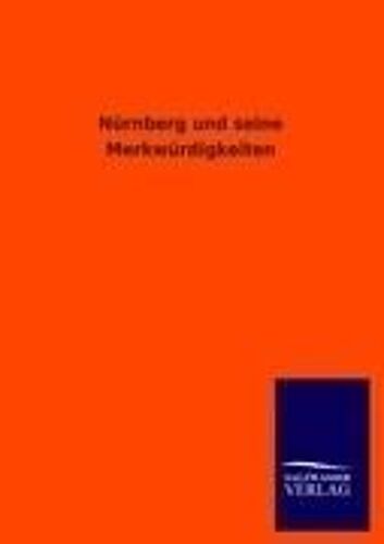 Nürnberg Und Seine Merkwürdigkeiten