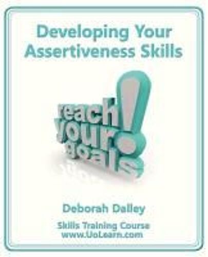 Developing Your Assertiveness Skills And Confidence In Your Communication To Achieve Success: How To Build Your Confidence And Assertiveness To Handle