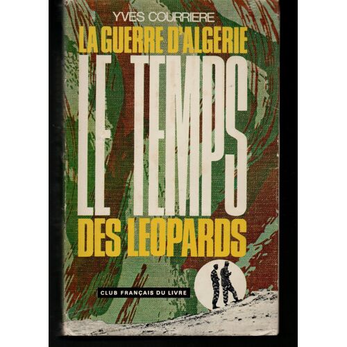 Yves Courrière : " La Guerre D'algérie, Tome 2 : Le Temps Des Léopards " -- Éditions Club Français Du Livre/Fayard - 1973 -- Histoire De France - Guerre D'algérie