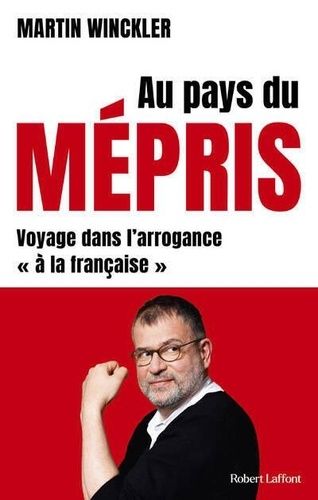 Au Pays Du Mépris - Voyage Dans L'arrogance "À La Française