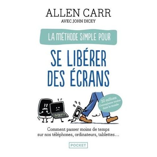 La Méthode Simple Pour Se Libérer Des Écrans - Comment Échapper À L'addiction Aux Smartphones, Ordinateurs Et Tablettes