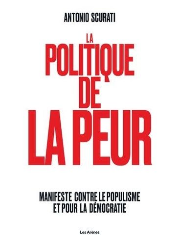 La Politique De La Peur - Manifeste Contre Le Populisme Et Pour La Démocratie