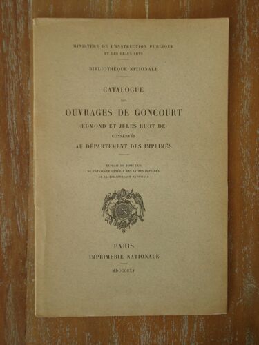 Catalogue Des Ouvrages De Goncourt (Edmond Et Jules Huot De) Conservés Au Département Des Imprimés