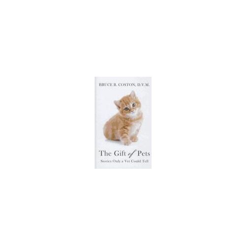 The Gift Of Pets: Stories Only A Vet Could Tell