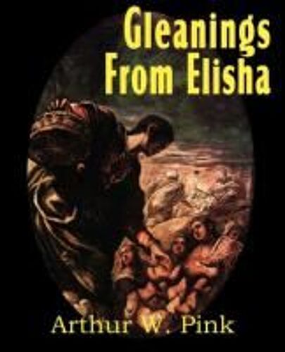 Gleanings From Elisha, His Life And Miracles