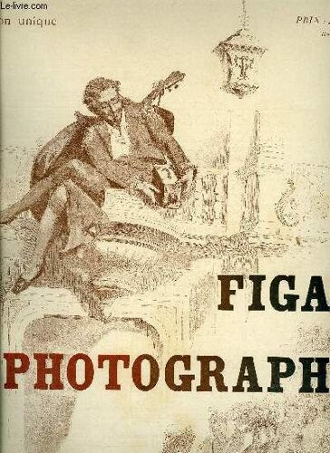 Figaro Photographe - La Science De La Lumière, La Photographie - L Histoire, Tableau Synoptique De L Histoire De La Photographie, Types Des Procédés De Reproduction, Spécimen D Impression(...)