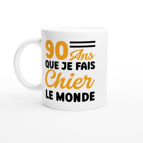 Mug Anniversaire Humour 90 Ans Que Je Fais Chier Le Monde - Mug Drole - Idée Cadeau Original - Tasse Fun