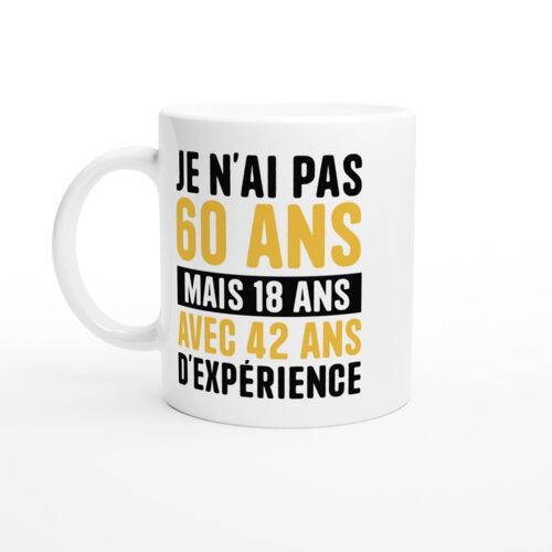 Mug Humour Je N'ai Pas 60 Ans Mais 18 Ans Avec 42 Ans D'expérience - Mug Drole - Idée Cadeau Original - Tasse Fun