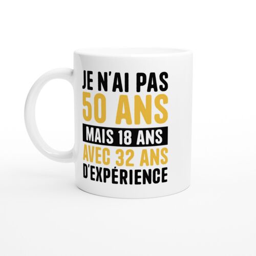 Mug Humour Je N'ai Pas 50 Ans Mais 18 Ans Avec 32 Ans D'expérience - Mug Drole - Idée Cadeau Original - Tasse Fun