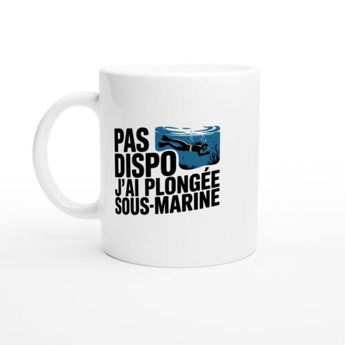 Mug Humour Pas Dispo J'ai Plongée Sous Marine - Mug Drole - Idée Cadeau Original - Tasse Fun