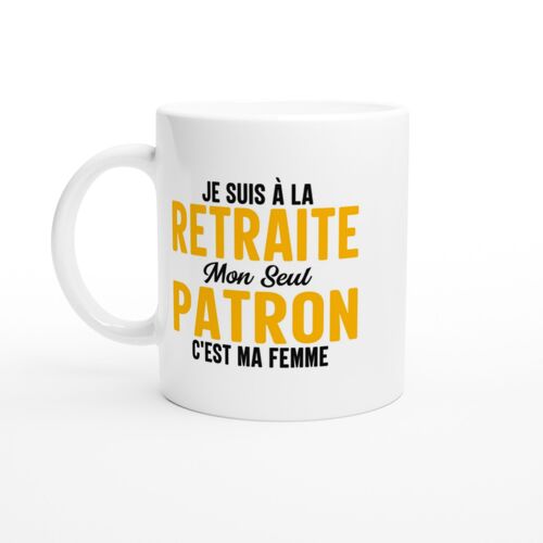 Mug Humour Retraite Mon Seul Patron C'est Ma Femme - Mug Drole - Idée Cadeau Original - Tasse Fun