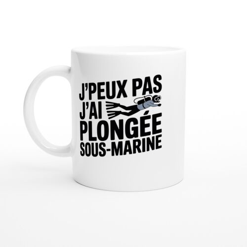 Mug Humour J'peux Pas J'ai Plongée Sous Marine - Mug Drole - Idée Cadeau Original - Tasse Fun