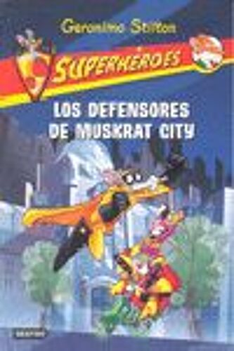 G.Stilton Superheroes 1. Los Defensores De Muskrat City