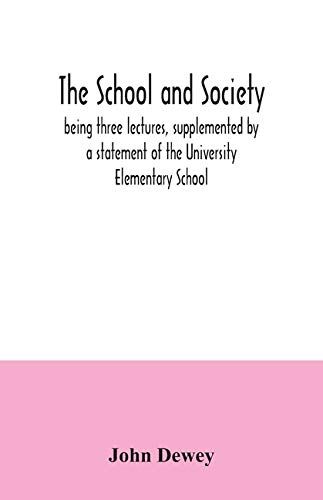 The School And Society; Being Three Lectures, Supplemented By A Statement Of The University Elementary School