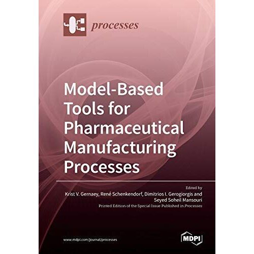 Model-Based Tools For Pharmaceutical Manufacturing Processes