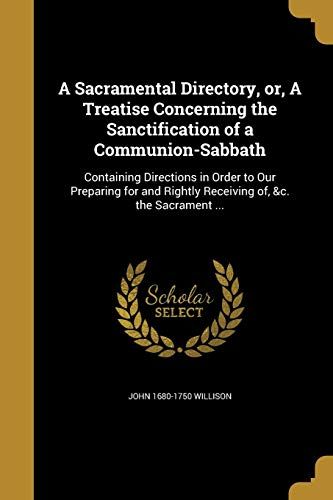A Sacramental Directory, Or, A Treatise Concerning The Sanctification Of A Communion-Sabbath
