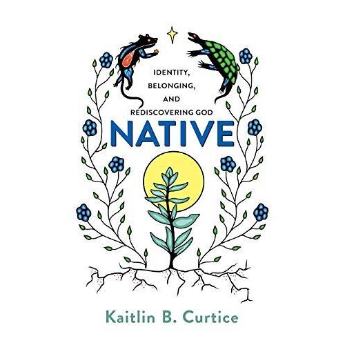 Native: Identity, Belonging, And Rediscovering God