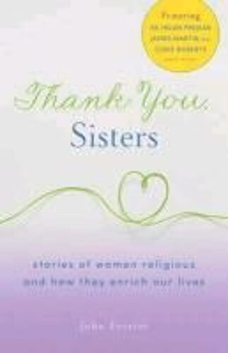 Thank You, Sisters: Stories Of Women Religious And How They Enrich Our Lives