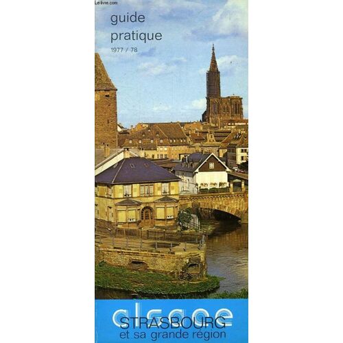 Alsace, Strasbourg Et Sa Grande Region, Guide Pratique 1977/78