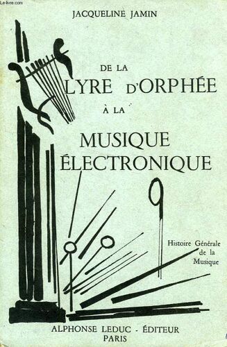 De La Lyre D'orphee A La Musique Electronique, Histoire Generale De La Musique