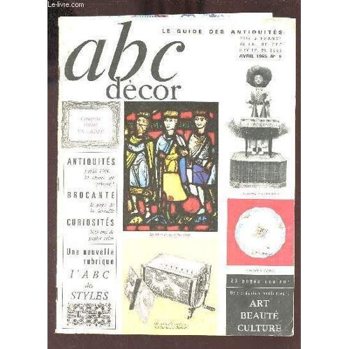 Abc Décor Le Guide Des Antiquités N°6 Avril 1965 - Les Antiquités Utiles - Tout Sur La Foire À La Ferraille - Sur Les Chemins De La Brocante Angevine - Les Petites Puces D Orléans - Comment Choisir Un(...)