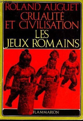 Cruauté Et Civilisation : Les Jeux Romains.