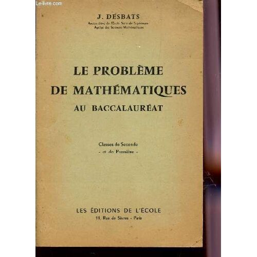 Le Probleme De Mathematiques Au Baccalaureat / Classes De Seconde Et De Premiere.