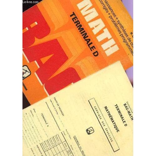 Math - Terminale D  - En 2 Volumes : Livre De Cours + Fascicule  Corriges Des Epreuves/ Bac / Tests De Connaissances + Syntheses De Cours - Exercices + Corriges + Problemes Programmes.