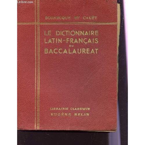 Le Dictionnaire Latin Francais Du Baccalaureat / Dixieme Edition.