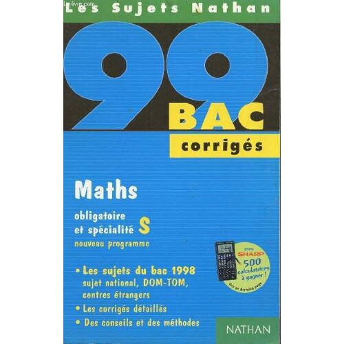 Les Sujets Nathan Bac - Corriges - Maths Obligatoire Et Specialite S / Tous Les Sujets Du Bac 1998 - Sujet National, Dom-Tom, Centres Etrangers - Les Corriges Detailles, Avec Des Conseils Et ...