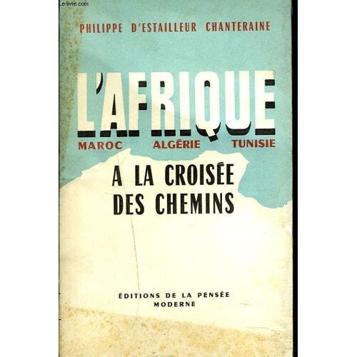 L'afrique. Maroc, Algerie, Tunisie. A La Croisee Des Chemins.