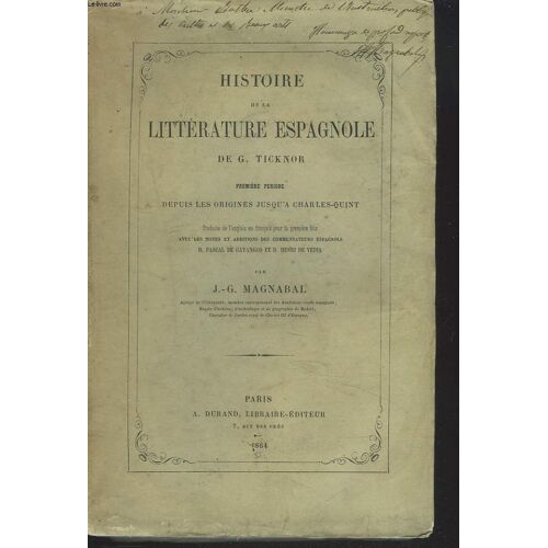 Histoire De La Litterature Espagnole. Premiere Periode Depuis Les Origines Jusqu'à Charles Quint. + Envoi De J.-G. Magnabal Sur Le Premier Plat.
