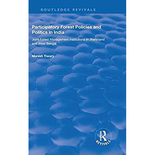 Participatory Forest Policies And Politics In India