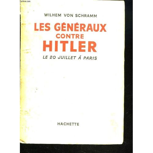 Les Generaux Contre Hitler. Le 20 Juillet A Paris.