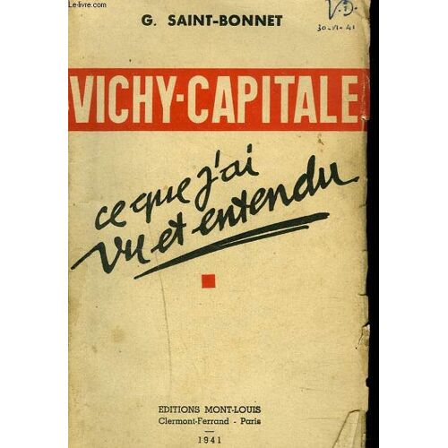 Vichy-Capitale. Ce Que J'ai Vu Et Entendu.
