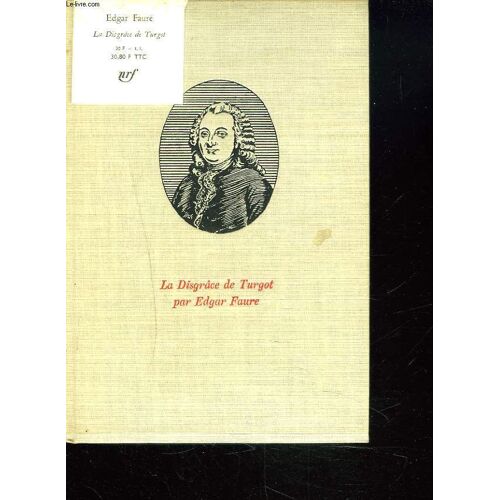 Trente Journees Qui Ont Fait La France. 12 Mai 1776. La Disgrace De Turgot.