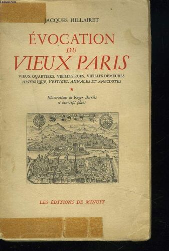 Evocation Du Vieux Paris. Vieux Quartiers, Vieilles Rues, Vieilles Demeures Historiques, Vestiges, Annales Et Anecdotes.