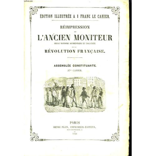 Reimpression De L'ancien Moniteur Seule Histoire Authentique Et Inalteree De La Revolution Francaise. Assemblee Constituante. 37e Cahier.