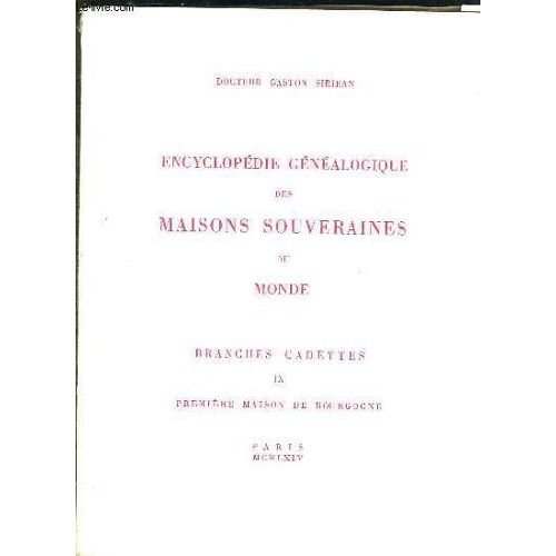 Encyclopedie Genealogique Des Maisons Souveraines Du Monde. Branches Cadettes. Volume Ix: Premiere Maison De Bourgogne.
