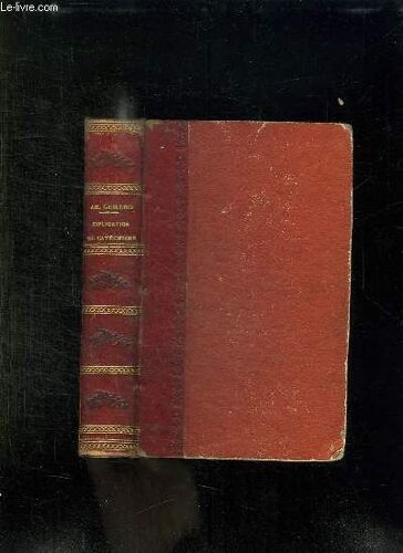 Explication Historique, Dogmatique Morale Et Liturgie Du Catechisme . 7em Edition.